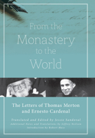 From the Monastery to the World: The Letters of Thomas Merton and Ernesto Cardenal 1619029014 Book Cover