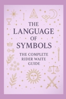 The Language of Symbols: The Complete Rider Waite guide (Blossom Learning Series) B0GDYHZJKQ Book Cover