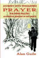 Journey Into Wholeness. Prayer for Inner Healing an Essential Ministry of the Church 0852448066 Book Cover
