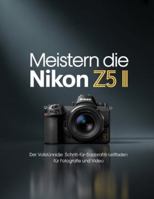 Meistern Die Nikon Z5 II: Der vollständige Schritt-für-Schritt-Leitfaden für Fotografie und Video B0G2SQ82FX Book Cover