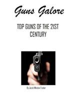 Guns Galore: Top Guns of the 21st Century 1081506164 Book Cover