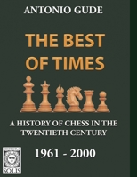 The Best of Times 1961-2000: A History of Chess in the Twentieth Century 859862876X Book Cover