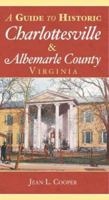 A Guide to Historic Charlottesville and Albemarle County, Virginia 1596291737 Book Cover