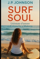 SURF SOUL: Un’estate d’amore e di rinascita a Maiorca (Italian Edition) B0FNS3LPCM Book Cover