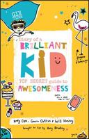 Diary of a Brilliant Kid: Top Secret Guide to Awesomeness 085708786X Book Cover