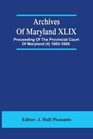 Archives Of Maryland XLIX; Proceeding Of The Provincial Court Of Maryland (4) 1663-1666 9354486185 Book Cover