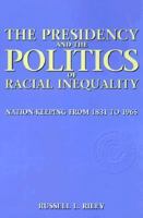 The Presidency and the Politics of Racial Inequality 0231107234 Book Cover