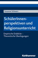 SchulerInnenperspektiven und Religionsunterricht : Empirische Einblicke - Theoretische Uberlegungen 3170374680 Book Cover