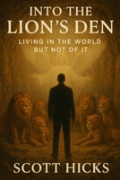 Into the Lion's Den: Standing Steady with Christ in a Culture That Pulls Away B0FPM7XFT2 Book Cover