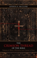 The Crimson Thread of the Bible: Following the Ribbon of Redemption from Creation to Christ 1935265911 Book Cover
