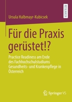 Für die Praxis gerüstet!?: Practice Readiness am Ende des Fachhochschulstudiums Gesundheits- und Krankenpflege in Österreich 365835741X Book Cover