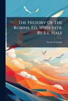The History Of The Robins, Ed. With Intr. By E.e. Hale... 1277462380 Book Cover