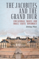 The Jacobites and the Grand Tour: Educational Travel and Small-States' Diplomacy (Jacobite Studies) 152617992X Book Cover