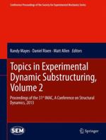 Topics in Experimental Dynamic Substructuring, Volume 2: Proceedings of the 31st IMAC, A Conference on Structural Dynamics, 2013 1461465397 Book Cover