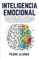 Inteligencia Emocional: Por una vida mejor, �xito en el trabajo y en las relaciones. Maneje el estr�s, la procrastinaci�n, mejore sus habilidades sociales, la agilidad emocional y descubra por qu� pue 1802673954 Book Cover