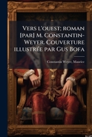 Vers l'ouest; roman [par] M. Constantin-Weyer. Couverture illustrée par Gus Bofa 124563755X Book Cover