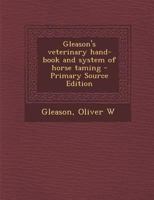 Gleason's veterinary hand-book and system of horse taming 1295356007 Book Cover