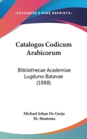 Catalogus Codicum Arabicorum: Bibliothecae Academiae Lugduno-Batavae (1888) 1168147271 Book Cover