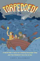 Torpedoed!: A World War II Story of a Sinking Passenger Ship and Two Children's Survival at Sea 1641605723 Book Cover