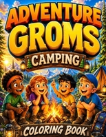 Adventure Groms: 50 Pages of Campfires, Beaches, Mountains, Lakes, Hiking, Animals, and Outdoor Adventure for All Ages B0HGFCSH1N Book Cover