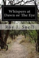 Whispers at Dawn: or The Eye 1532960832 Book Cover