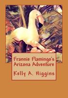 Frannie Flamingo's Arizona Adeventure 1548591785 Book Cover