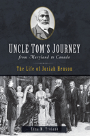 Uncle Tom's Journey from Maryland to Canada: The Life of Josiah Henson 1625859414 Book Cover