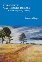 Living with Alzheimer's Disease - One Couple's Journey 1300701218 Book Cover