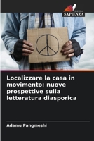 Localizzare la casa in movimento: nuove prospettive sulla letteratura diasporica 6205620375 Book Cover