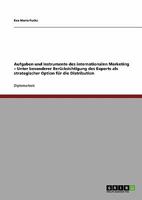 Aufgaben und Instrumente des internationalen Marketing - Unter besonderer Berücksichtigung des Exports als strategischer Option für die Distribution 3640333292 Book Cover