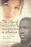 The Age of Misogyny & Xenophobia in America: Not with My Daughter 1541175816 Book Cover