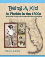 Being a Kid in Florida in the 1800s: meant never having to tie your shoes or zip up your pants 1941790062 Book Cover