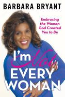 I’m Not Every Woman: Embracing the Woman God Created You to Be 1973661225 Book Cover