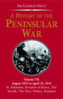 A History of the Peninsular War Volume VII: August 1813 to April 14,1814: St Sebastian's Capture,Wellington's Invasion (History of the Peninsular War) 1016047118 Book Cover