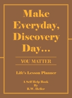 Make Everyday, Discovery Day...: You Matter B0GRW8Y878 Book Cover