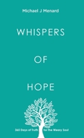 Whispers of Hope : 365 Days of Truth for the Weary Soul 1968559043 Book Cover