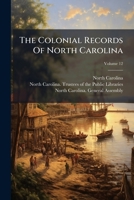 The Colonial Records of North Carolina, Volume 12 1275965768 Book Cover