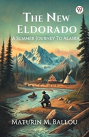 The New Eldorado A Summer Journey To Alaska 9370423834 Book Cover