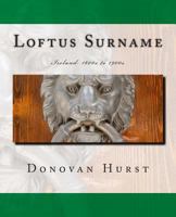 Loftus Surname: Ireland: 1600s to 1900s 1939958199 Book Cover