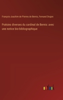 Poésies diverses du cardinal de Bernis: avec une notice bio-bibliographique (French Edition) 3385017599 Book Cover