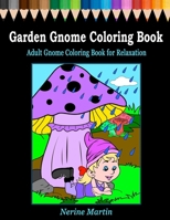 Garden Gnome Coloring Book: Adult Gnome Coloring Book for Relaxation featuring 30 Fun and Cute Large Print Gnome Scenes to Color B085KR55Z6 Book Cover