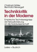 Technikkritik in Der Moderne: Empirische Technikereignisse ALS Herausforderung an Die Sozialwissenschaft 3810015628 Book Cover