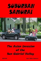 Suburban Samurai -The Asian Invasion of the San Gabriel Valley 1411698878 Book Cover