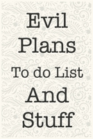 Evil Plans To do List And Stuff Funny Office Notebook Journal: journals to write For Women Men Boss Coworkers Colleagues Students Friends Office Gag Gift 1673983561 Book Cover