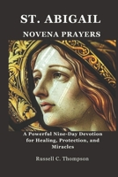ST. ABIGAIL NOVENA PRAYERS: A Powerful Nine-Day Devotion for Healing, Protection, and Miracles (MIRACULOUS NOVENA PRAYER DEVOTIONS) B0DX79LY86 Book Cover