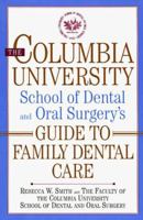 The Columbia University School of Dental and Oral Surgery's Guide to Family Dental Care 0393040364 Book Cover