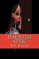 Haunted Attic: Dolls & Toy Soldiers Come to Life 1492814075 Book Cover