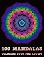 100 Mandalas Coloring Book For Adults: Mandalas Coloring Book For adult Relaxation and Stress Management Coloring Book who Love Mandala| Coloring ... And Stress Relief swirls flower boys B08PJJHXZN Book Cover