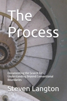 The Process: Documenting the Search for Understanding Beyond Conventional Boundaries B0FPFNC2NW Book Cover