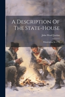 A Description Of The State-house: Philadelphia, In 1774 1021584665 Book Cover